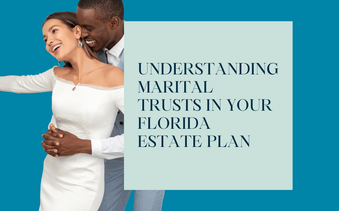 Understanding Marital Trusts in Your Florida Estate Plan