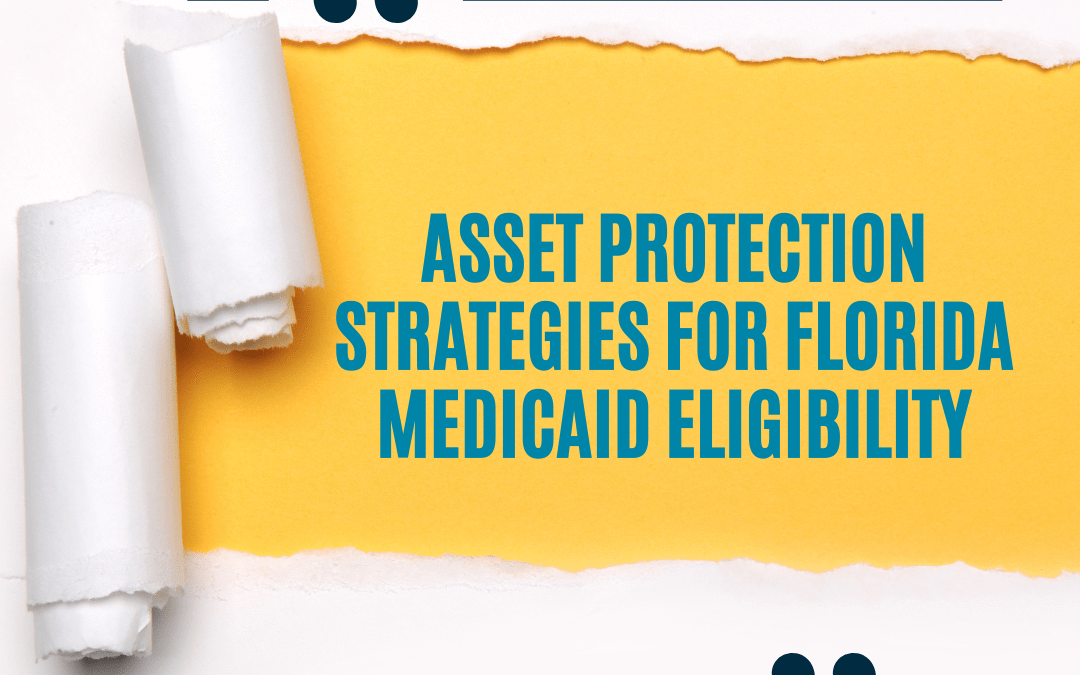 Asset Protection Strategies for Florida Medicaid Eligibility